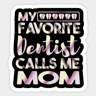 My Favorite Dentist Calls Me Mom Dental Sticker